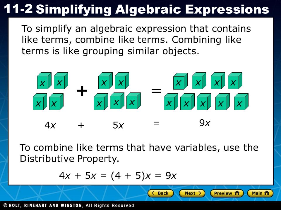 Holt CA Course Simplifying Algebraic Expressions x To simplify an algebraic expression that contains like terms, combine like terms.