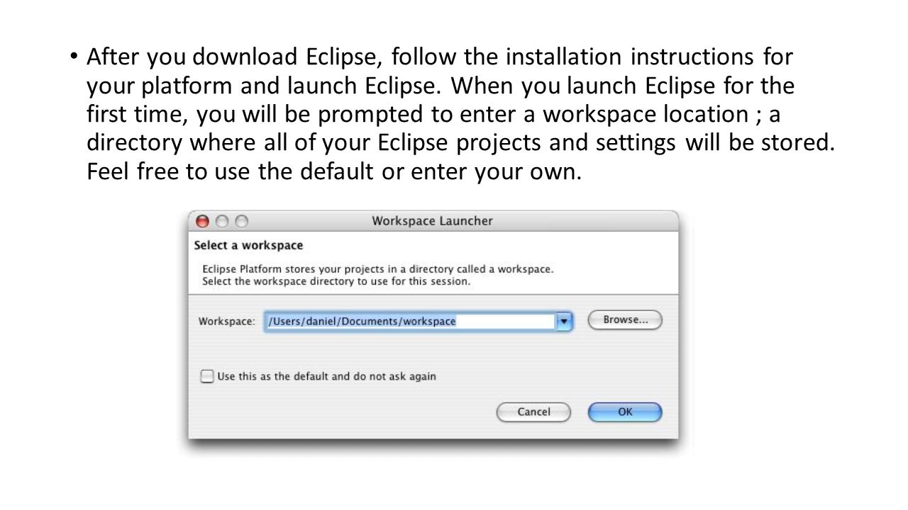 After You Download Eclipse Follow The Installation Instructions For Your Platform And Launch Eclipse After You Download Eclipse Follow The Installation Instructions For Your Platform And Launch Eclipse