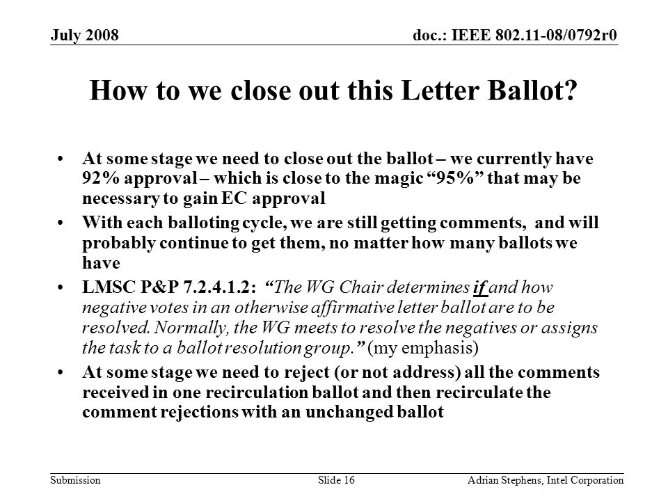 doc.: IEEE /0792r0 Submission July 2008 Adrian Stephens, Intel CorporationSlide 16 How to we close out this Letter Ballot.
