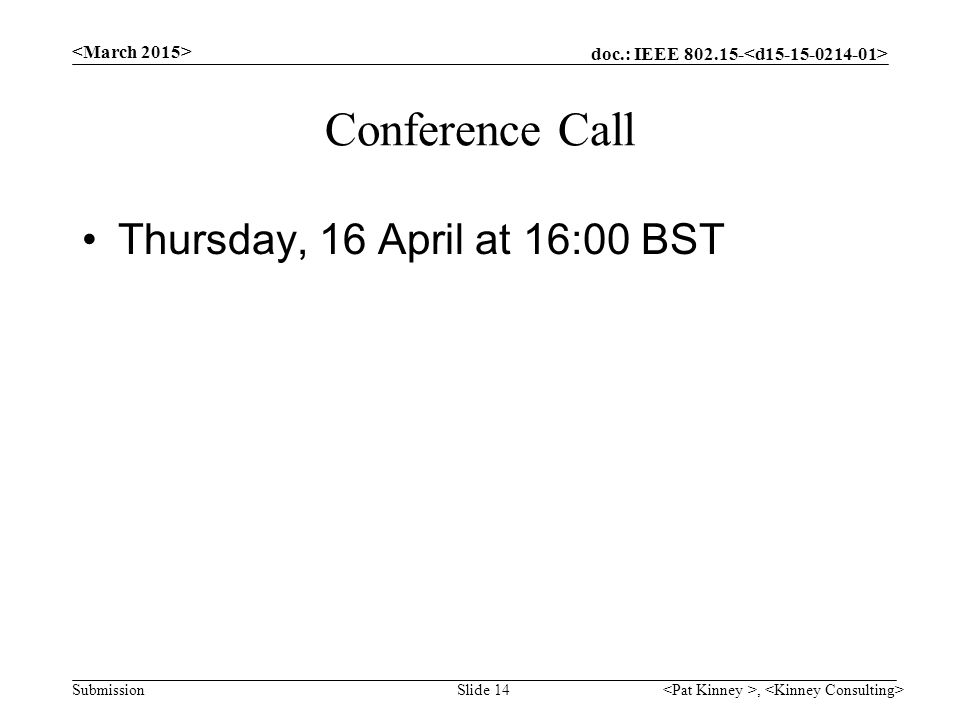 doc.: IEEE Submission Conference Call Thursday, 16 April at 16:00 BST, Slide 14