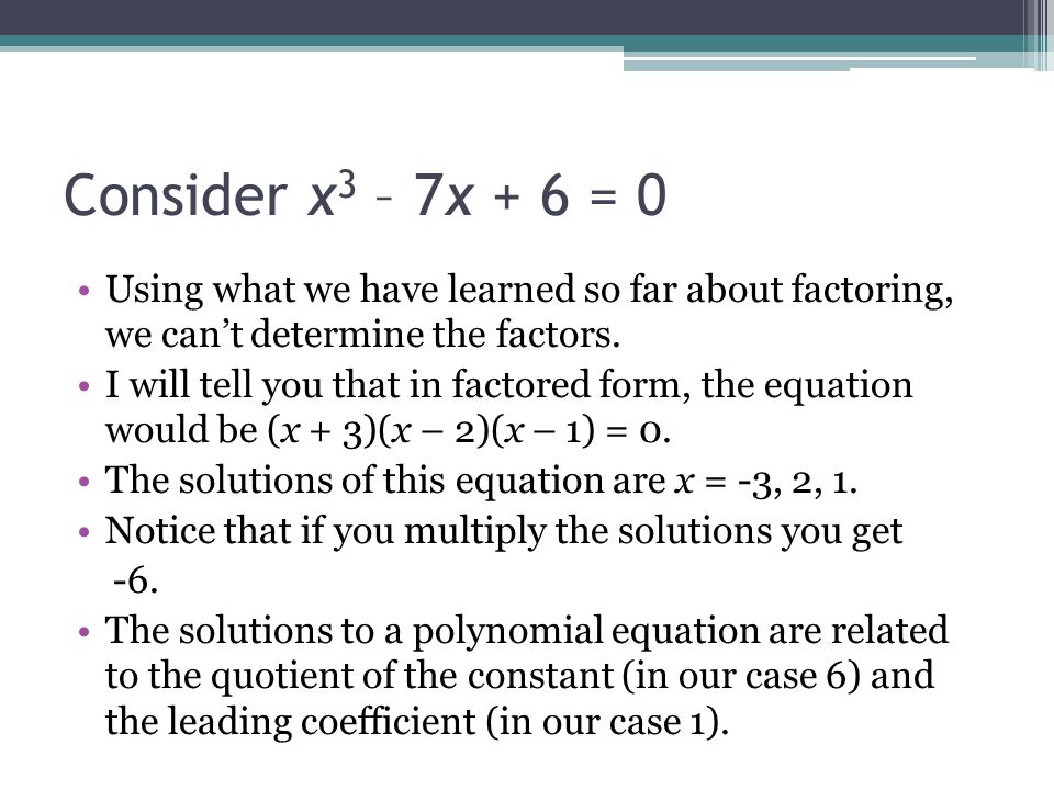Rational Zero Theorem Solving Polynomial Equations So Far We Consider X 3 7x 6 0 Using What We Have Learned So Far