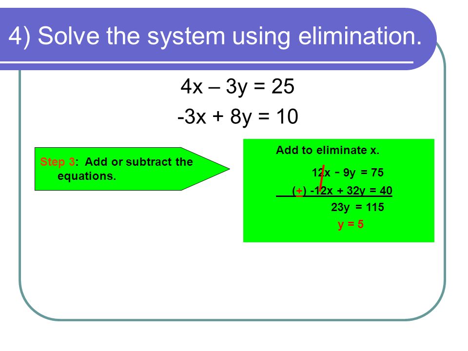 4) Solve the system using elimination.