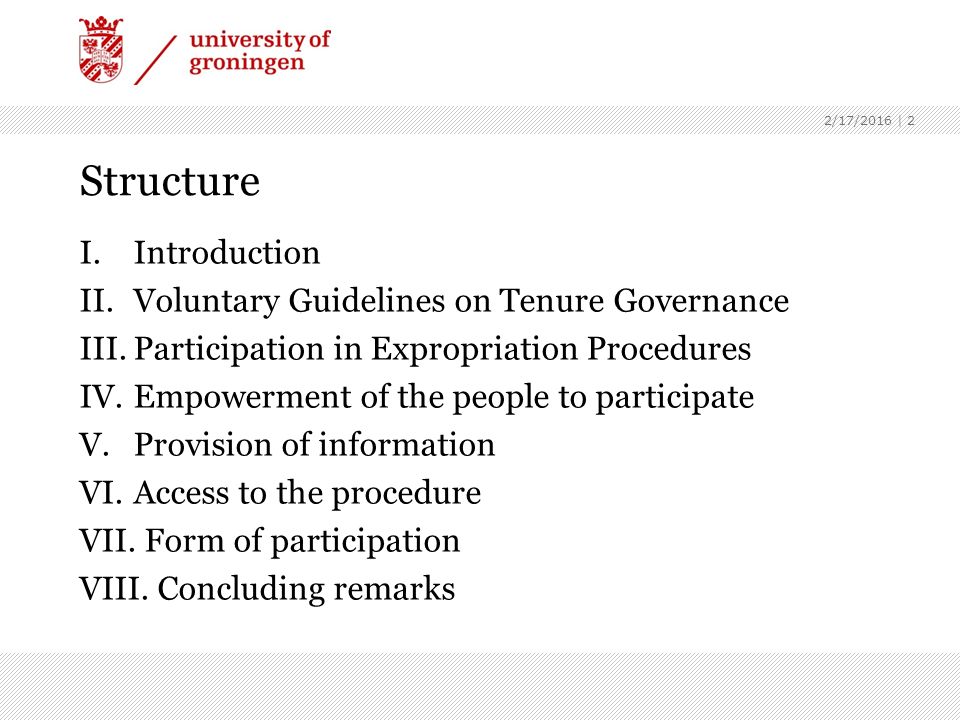 2/17/2016 | 2 Structure I.Introduction II.Voluntary Guidelines on Tenure Governance III.Participation in Expropriation Procedures IV.Empowerment of the people to participate V.Provision of information VI.Access to the procedure VII.