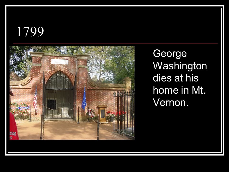 1799 George Washington dies at his home in Mt. Vernon.