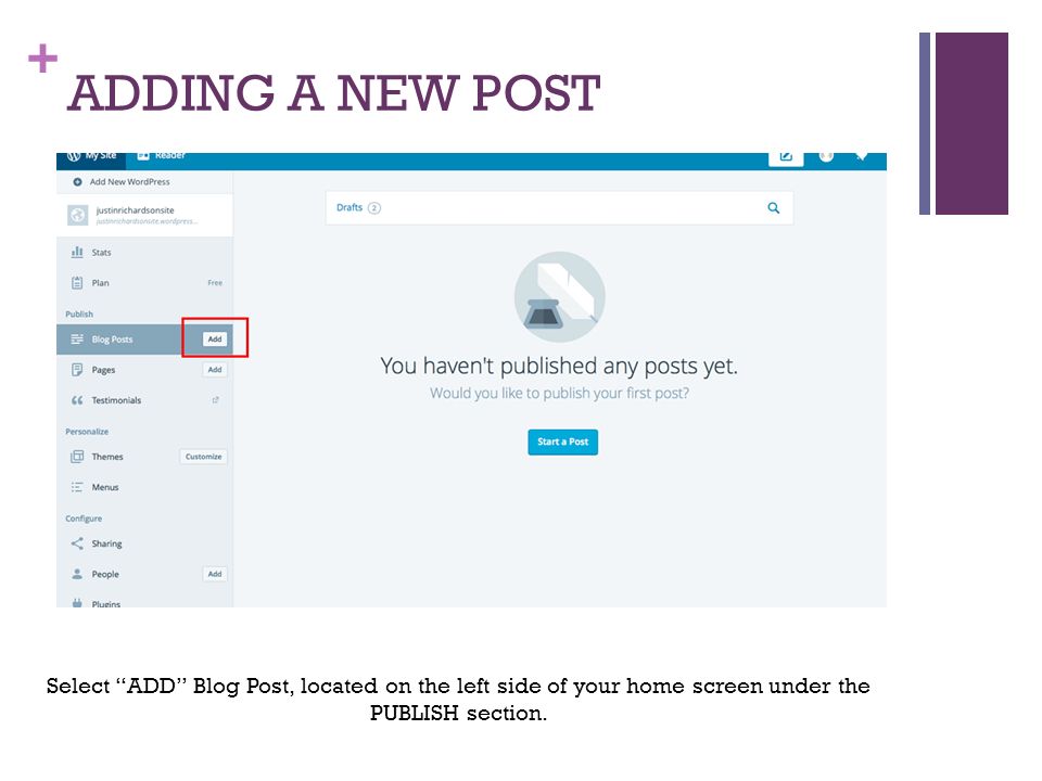 + ADDING A NEW POST Select ADD Blog Post, located on the left side of your home screen under the PUBLISH section.