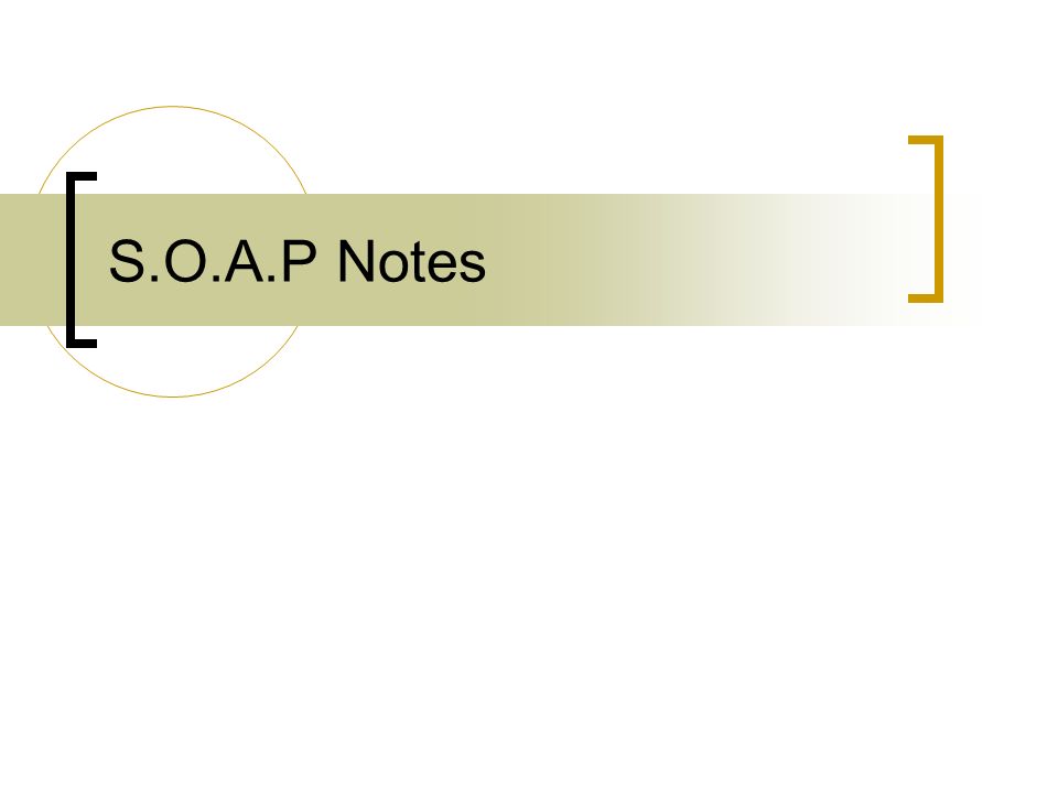 s.o.a.p notes. objectives discuss the importance of written s.o.a.p notes. objectives discuss the importance of written, Presentation templates