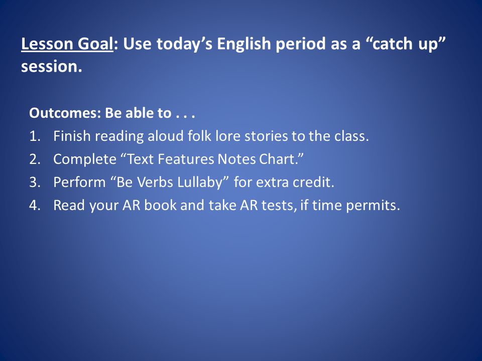 Lesson Goal: Use today’s English period as a catch up session.