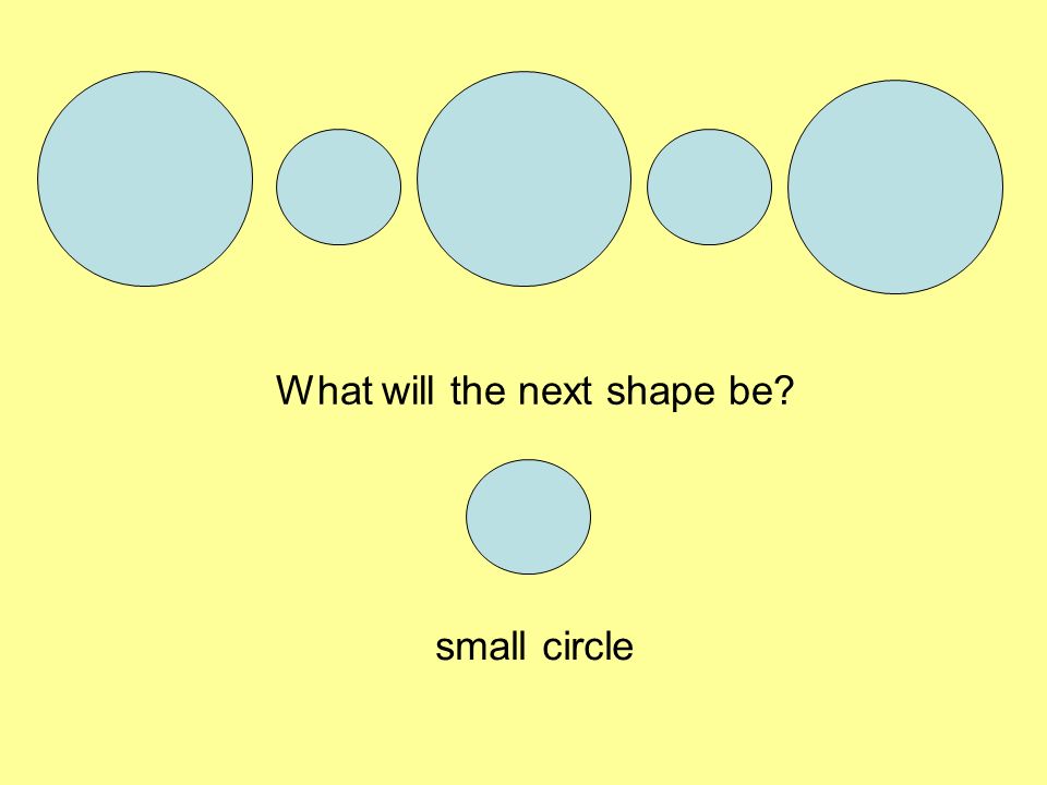 What will the next shape be small circle