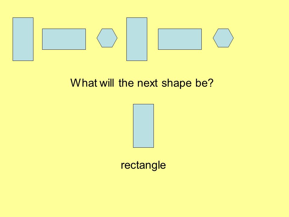What will the next shape be rectangle