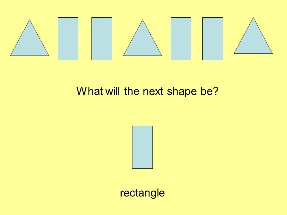What will the next shape be rectangle