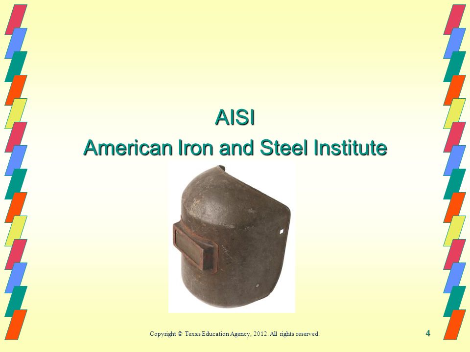4 AISI American Iron and Steel Institute Copyright © Texas Education Agency, 2012.