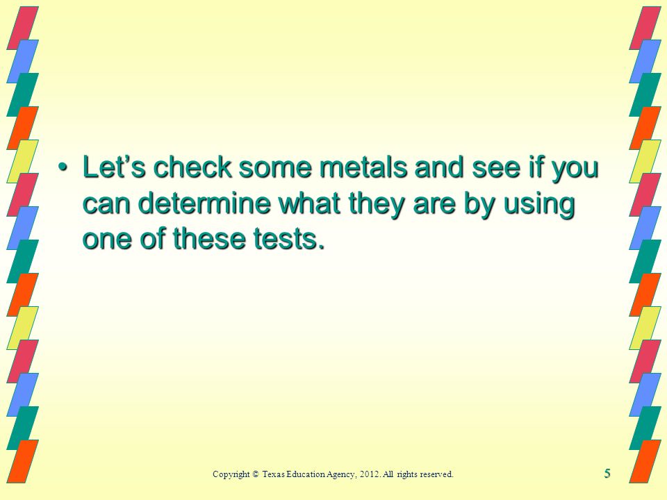 5 Let’s check some metals and see if you can determine what they are by using one of these tests.Let’s check some metals and see if you can determine what they are by using one of these tests.