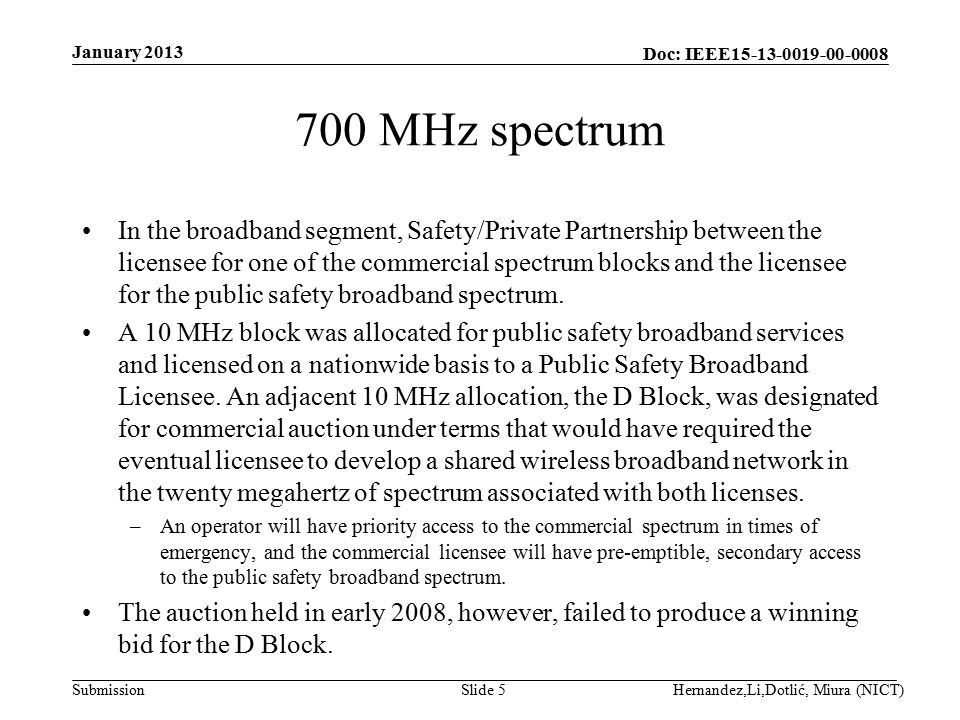 Doc: IEEE Submission 700 MHz spectrum In the broadband segment, Safety/Private Partnership between the licensee for one of the commercial spectrum blocks and the licensee for the public safety broadband spectrum.