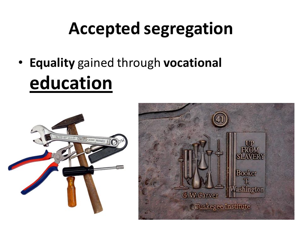 Accepted segregation Equality gained through vocational education