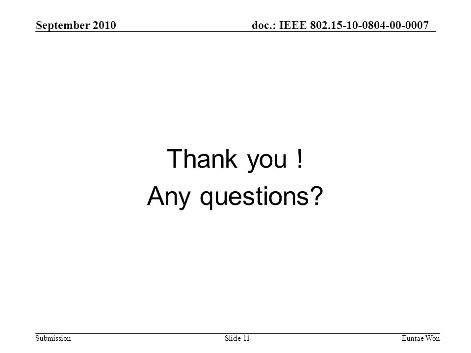 doc.: IEEE Submission September 2010 Euntae Won Thank you .