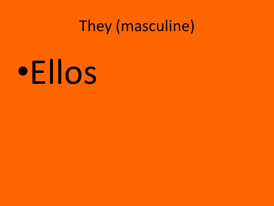 They (masculine) Ellos