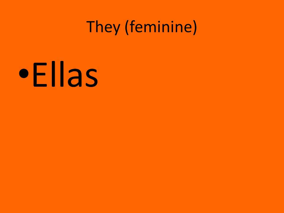 They (feminine) Ellas
