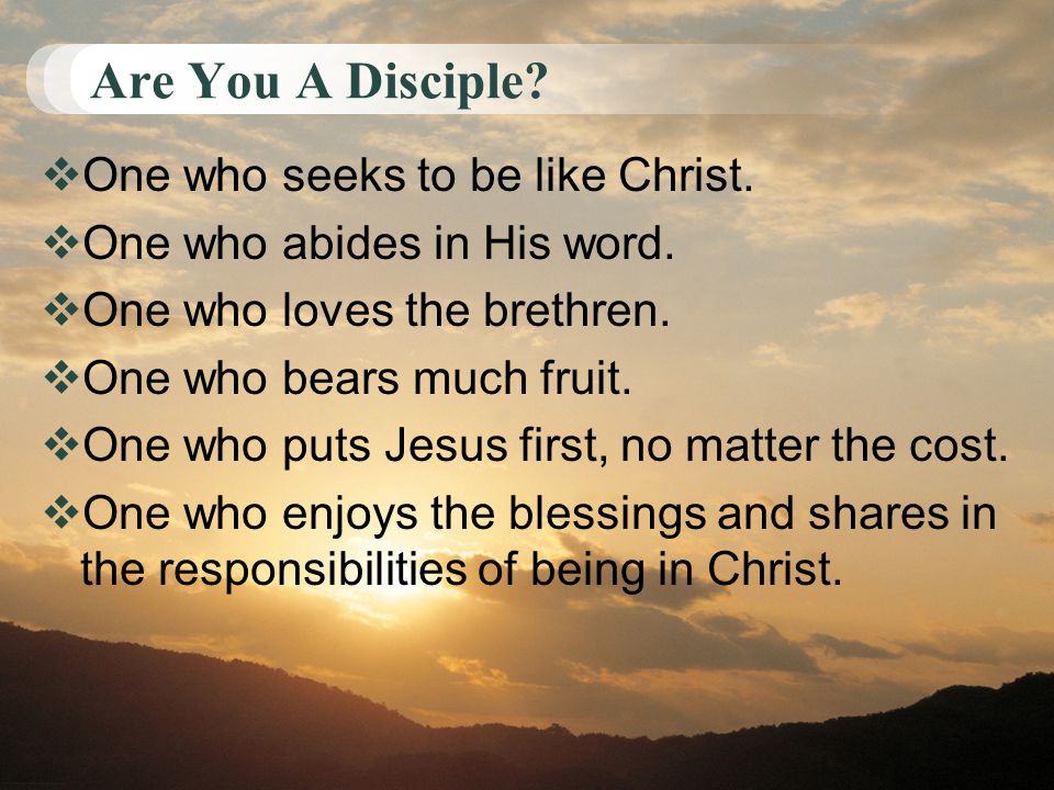 Are You A Disciple.  One who seeks to be like Christ.