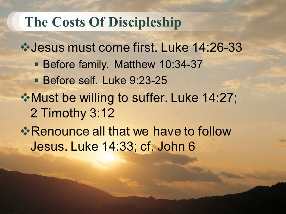 The Costs Of Discipleship  Jesus must come first.