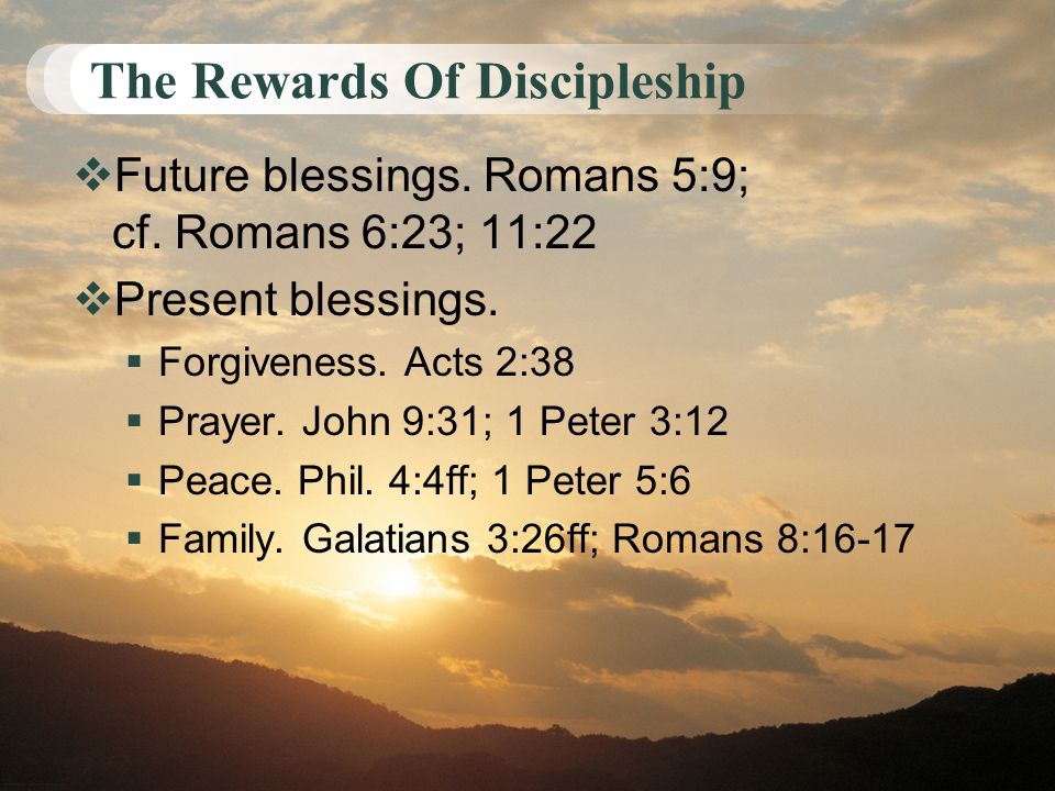 The Rewards Of Discipleship  Future blessings. Romans 5:9; cf.