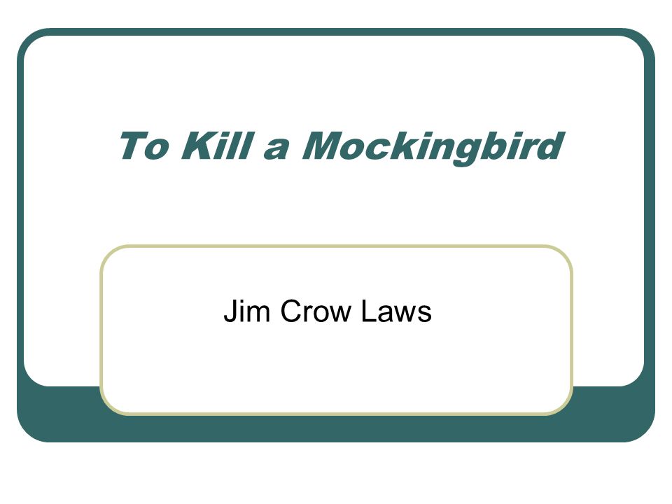 jim crow laws to kill a mocking bird The theme of racism in to kill a mockingbird the ruling of plessy versus ferguson and the jim crow laws that's why it's a sin to kill a mocking bird. jim crow laws to kill a mocking bird The theme of racism in to kill a mockingbird the ruling of plessy versus ferguson and the jim crow laws that's why it's a sin to kill a mocking bird.