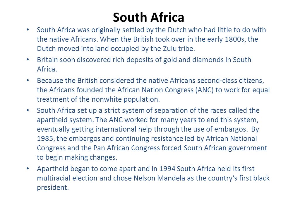 South Africa South Africa was originally settled by the Dutch who had little to do with the native Africans.