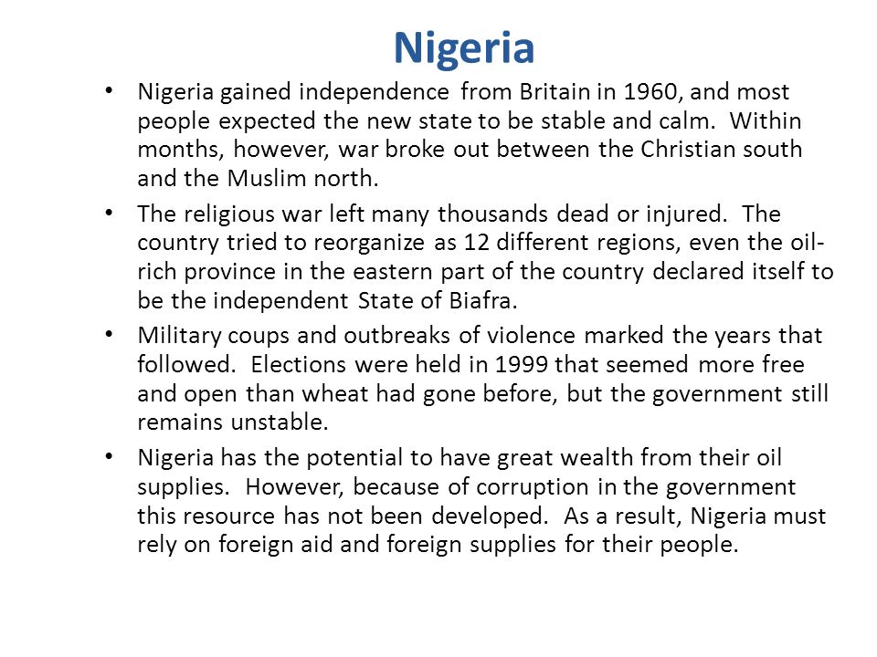 Nigeria Nigeria gained independence from Britain in 1960, and most people expected the new state to be stable and calm.