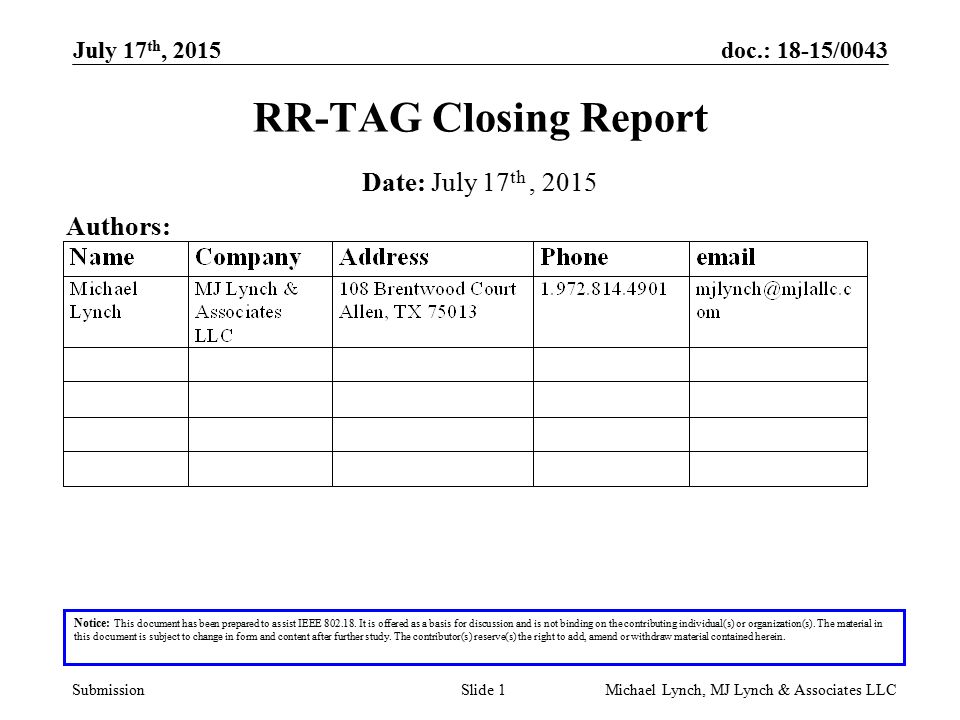 doc.: 18-15/0043 Submission July 17 th, 2015 Michael Lynch, MJ Lynch & Associates LLCSlide 1 RR-TAG Closing Report Notice: This document has been prepared to assist IEEE