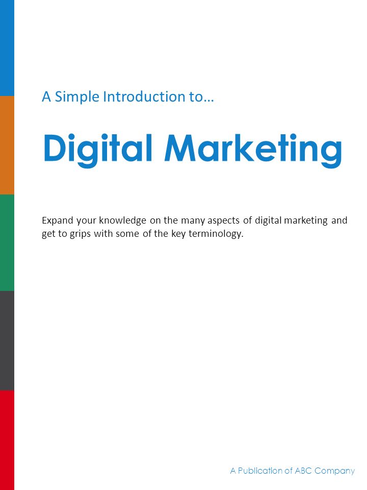 A Simple Introduction to… Digital Marketing Expand your knowledge on the many aspects of digital marketing and get to grips with some of the key terminology.
