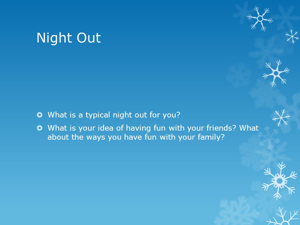 Night Out  What is a typical night out for you.