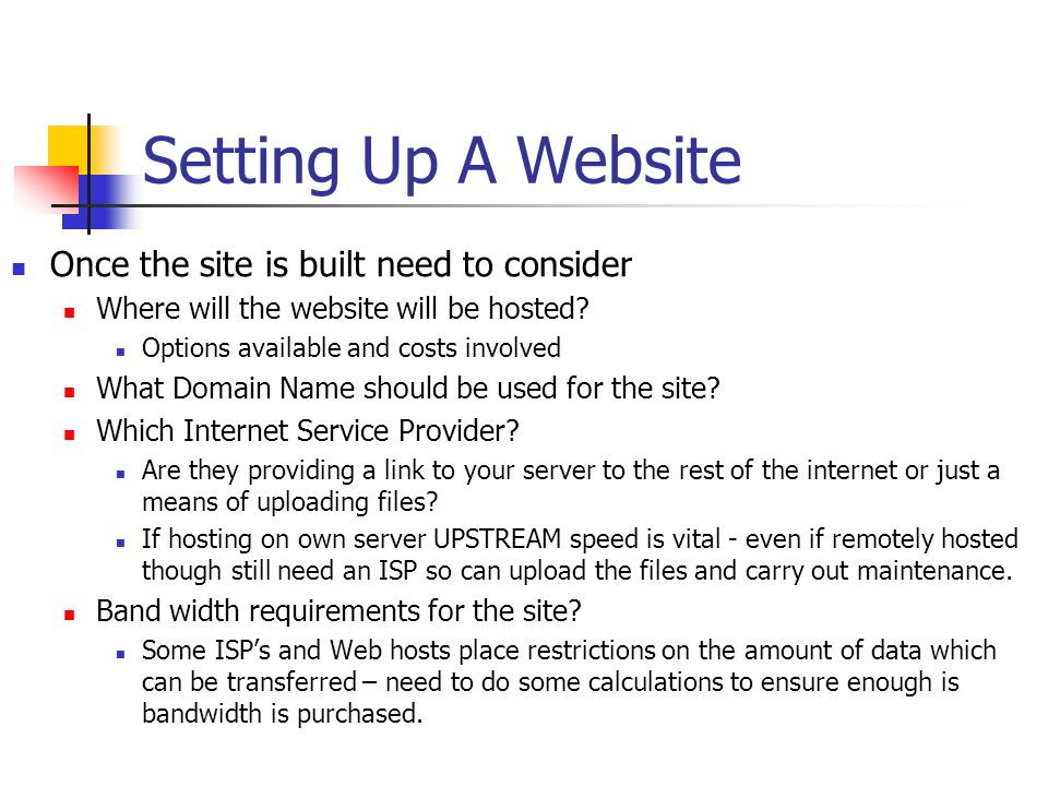 Setting Up A Website Once the site is built need to consider Where will the website will be hosted.