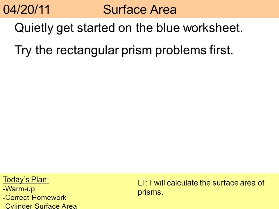 Quietly get started on the blue worksheet. Try the rectangular prism problems first.