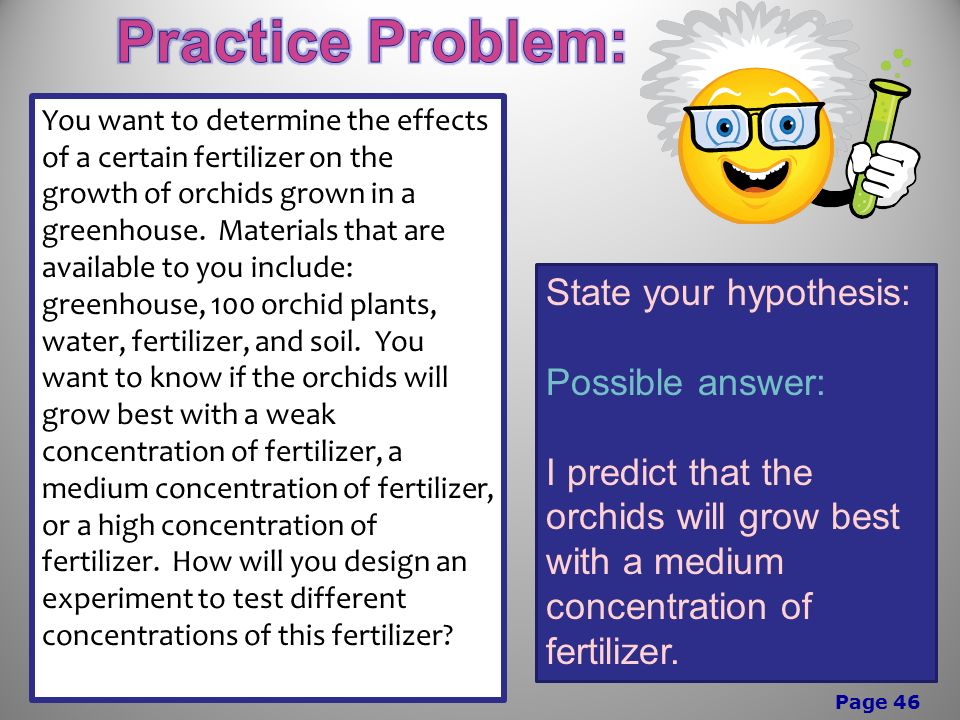 Page 46 You want to determine the effects of a certain fertilizer on the growth of orchids grown in a greenhouse.