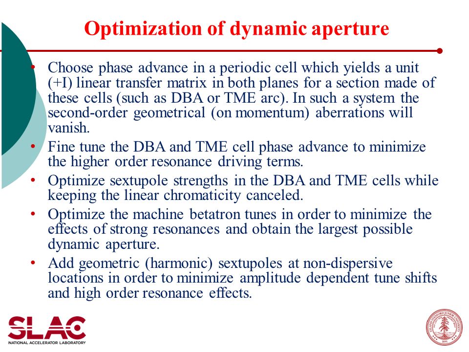 Optimization of dynamic aperture Choose phase advance in a periodic cell which yields a unit (+I) linear transfer matrix in both planes for a section made of these cells (such as DBA or TME arc).