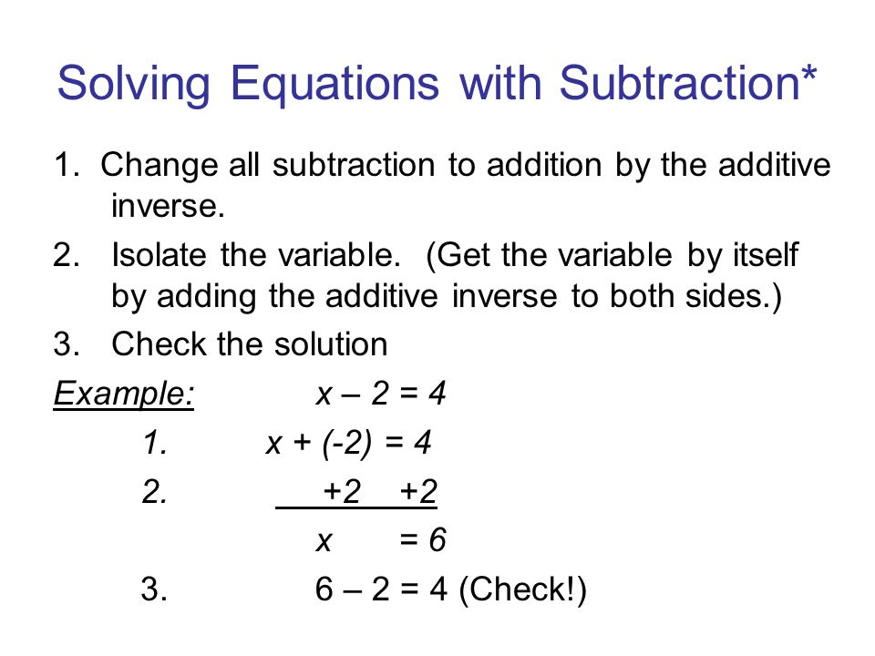 Solving Equations with Subtraction* 1. Change all subtraction to addition by the additive inverse.