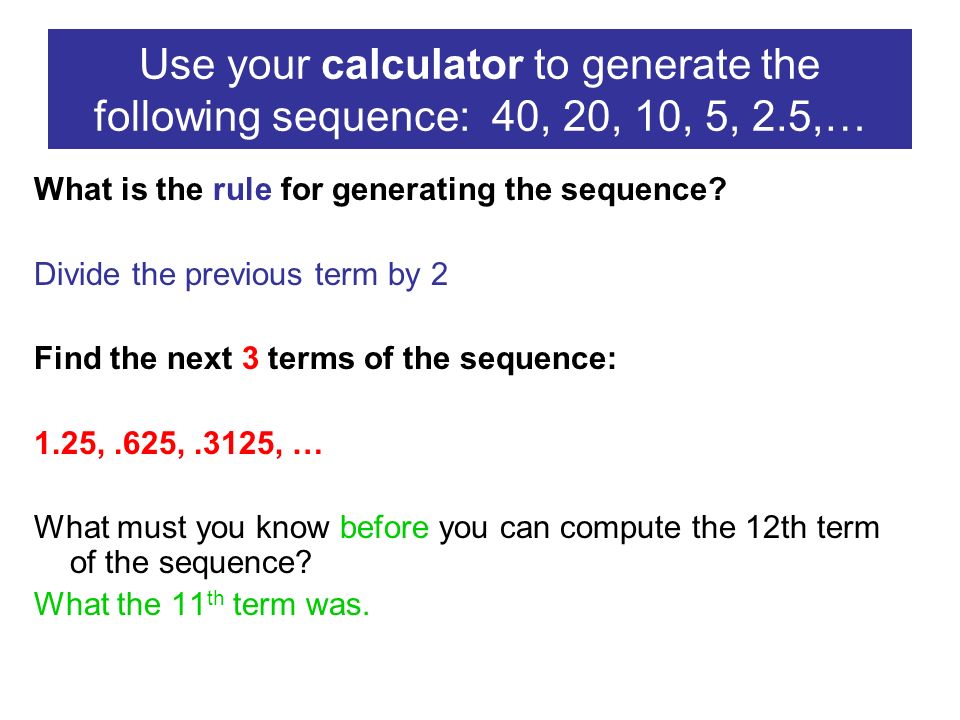 Outline Section 1 8 Recursive Formulas For Sequences Algebra Ii Cp Use Your Calculator To Generate The Following Sequence 40 20 10 5