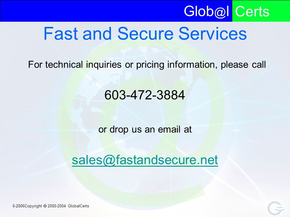 lCerts Copyright  GlobalCerts Fast and Secure Services For technical inquiries or pricing information, please call or drop us an  at