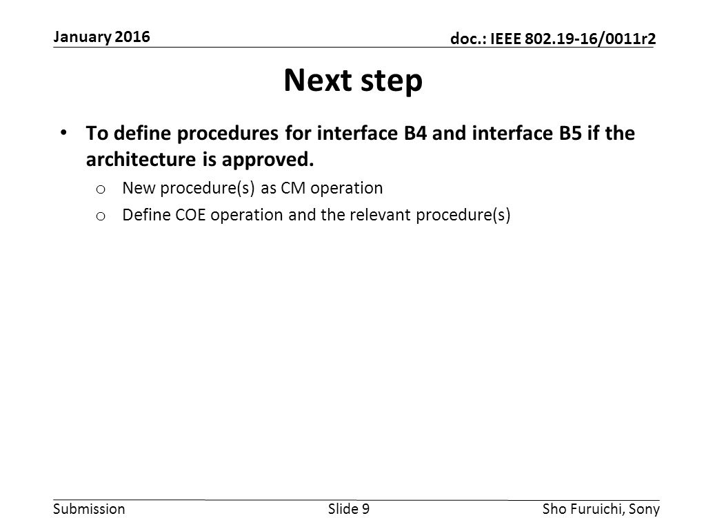 Submission doc.: IEEE /0011r2 Next step To define procedures for interface B4 and interface B5 if the architecture is approved.
