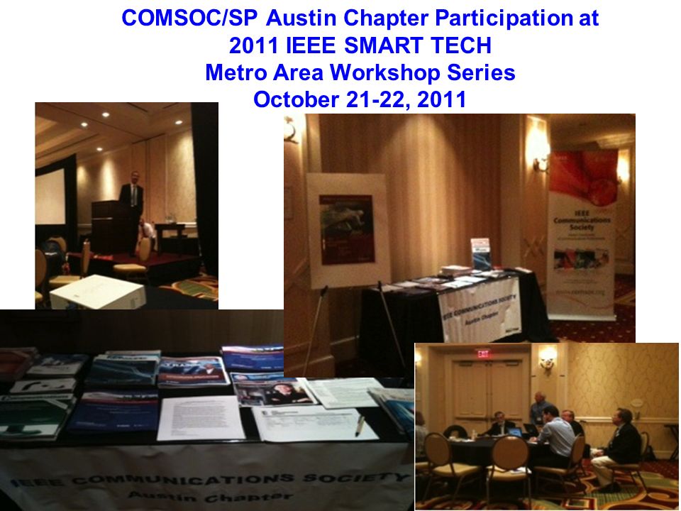 IEEE Central Texas Section COMSOC/SP Austin Chapter Participation at 2011 IEEE SMART TECH Metro Area Workshop Series October 21-22, 2011