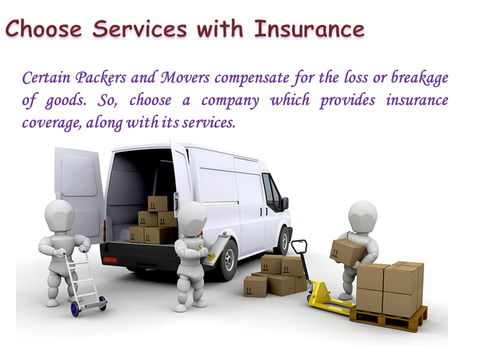 Certain Packers and Movers compensate for the loss or breakage of goods.