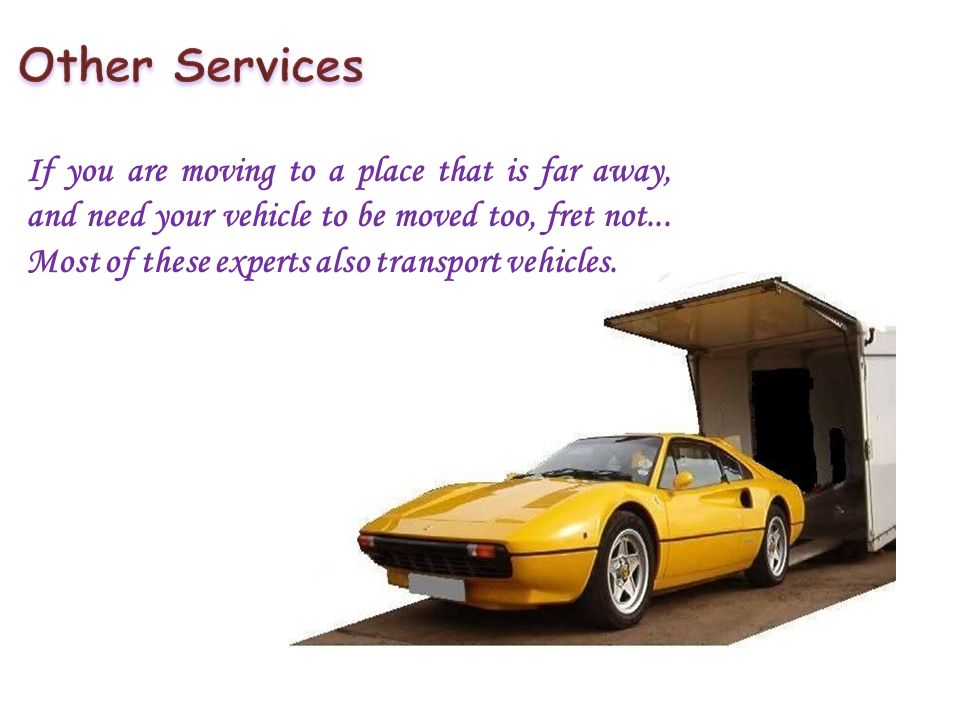 If you are moving to a place that is far away, and need your vehicle to be moved too, fret not...