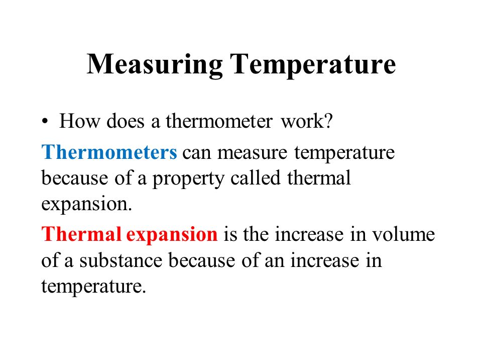 Measuring Temperature How does a thermometer work.