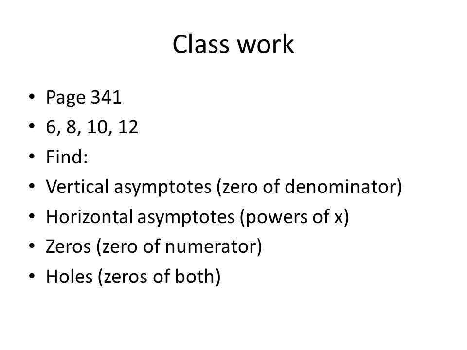 Rational Functions Objective Finding The Domain Of A 8 10 12 Find Vertical Asymptotes Zero Of Denominator Horizontal Powers X Zeros Numerator Holes Both