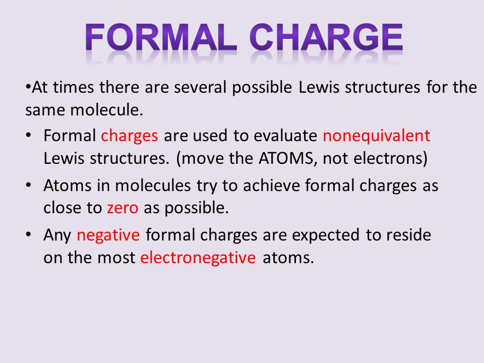 At times there are several possible Lewis structures for the same molecule.