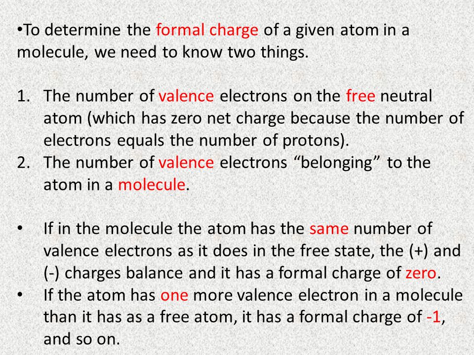 To determine the formal charge of a given atom in a molecule, we need to know two things.