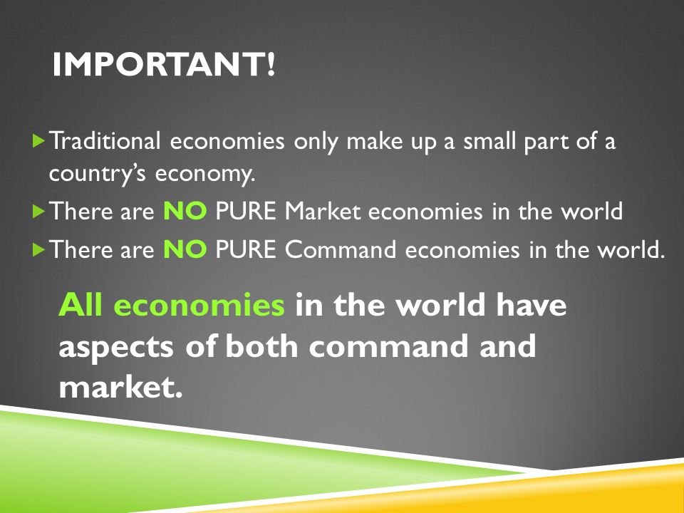 IMPORTANT.  Traditional economies only make up a small part of a country’s economy.