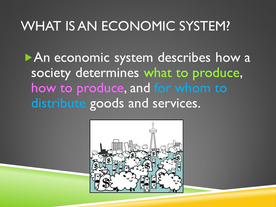 WHAT IS AN ECONOMIC SYSTEM.