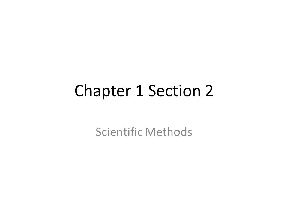 Chapter 1 Section 2 Scientific Methods
