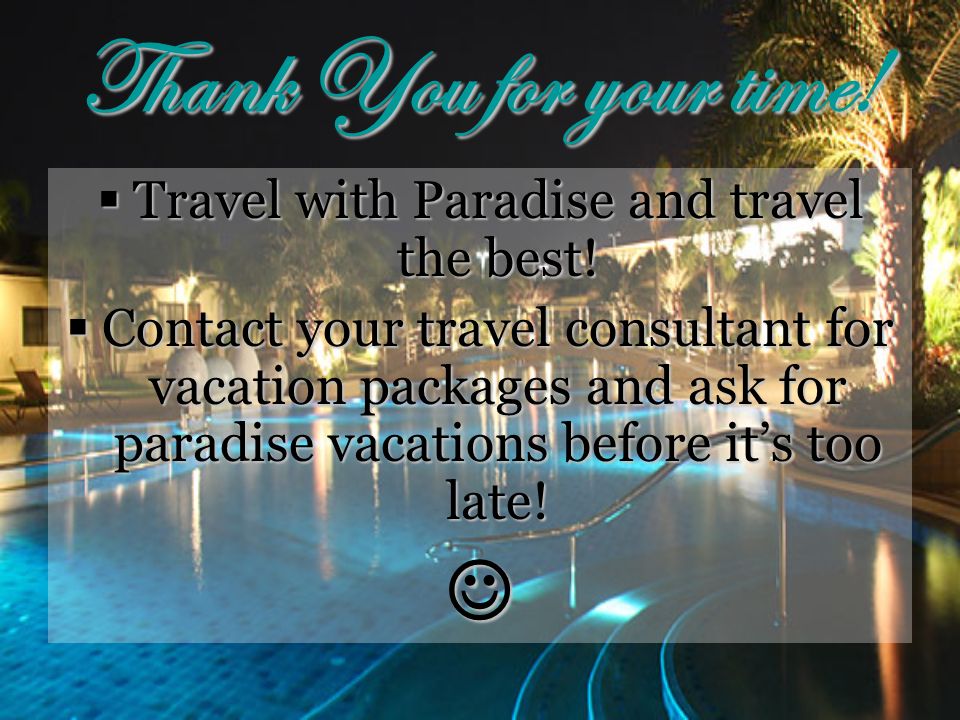 Thank You for your time.  Travel with Paradise and travel the best.