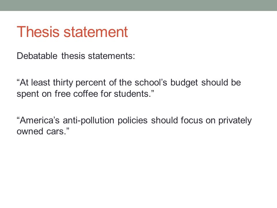 debatable thesis Why pick debatable argumentative essay topics once you’re ready to come up with a thesis, check out these argumentative thesis statement examples. debatable thesis Why pick debatable argumentative essay topics once you’re ready to come up with a thesis, check out these argumentative thesis statement examples.